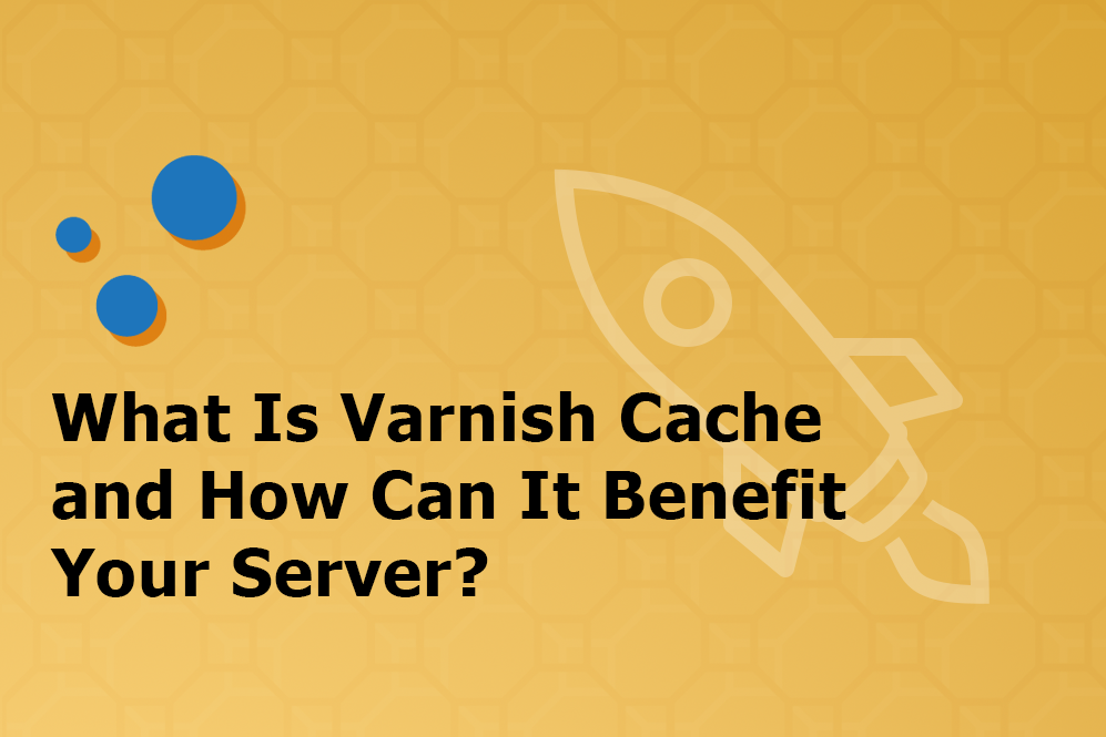 What Is Varnish Cache and How Can It Benefit Your Server?